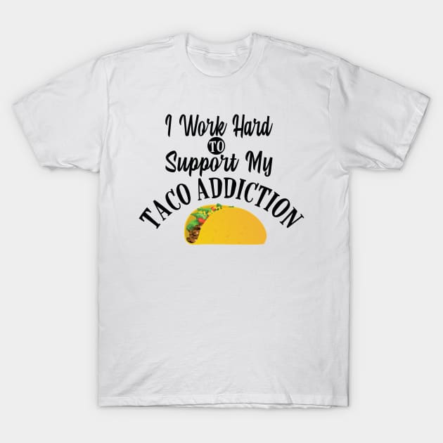 Taco Addiction Support T-Shirt by StillInBeta